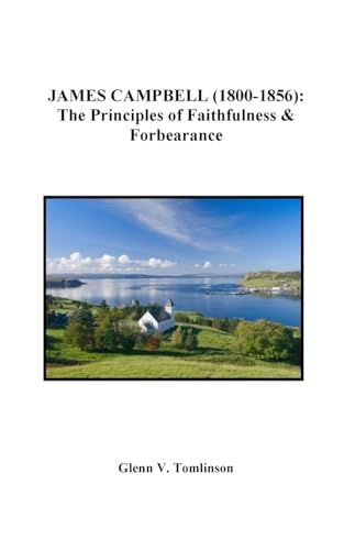 JAMES CAMPBELL (1800-1856): The Principles of Faithfulness and Forbearance