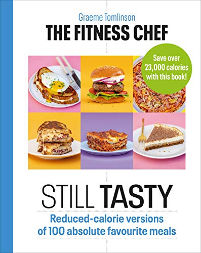THE FITNESS CHEF: Still Tasty: Reduced-calorie versions of 100 absolute favourite meals von Ebury Press