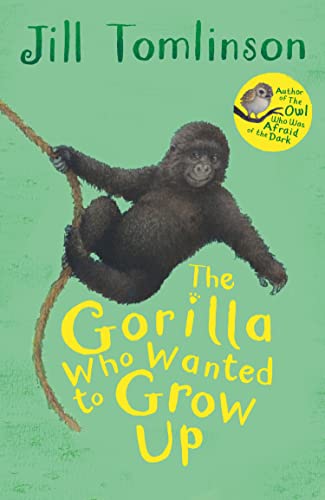 The Gorilla Who Wanted to Grow Up: The heartwarming illustrated animal adventure for children ages 5+ (Jill Tomlinson's Favourite Animal Tales)