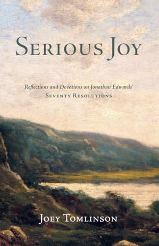 Serious Joy: Reflections and Devotions on Jonathan Edwards' Seventy Resolutions (Founders Press) von Founders Press