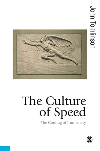 The Culture of Speed: The Coming of Immediacy (Published in Association with Theory, Culture & Society)