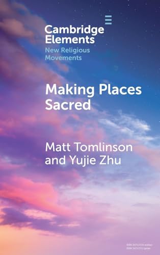 Making Places Sacred: New Articulations of Place and Power (Elements in New Religious Movements) von Cambridge University Press