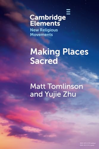 Making Places Sacred: New Articulations of Place and Power (Elements in New Religious Movements) von Cambridge University Press