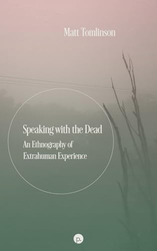 Speaking with the Dead: An Ethnography of Extrahuman Experience