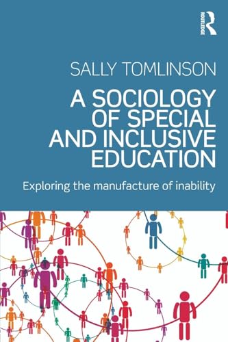 A Sociology of Special and Inclusive Education: Exploring the manufacture of inability von Routledge