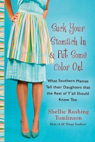 Suck Your Stomach in and Put Some Color On!: What Southern Mamas Tell Their Daughters that the Rest of Y'all Should Know Too von BERKLEY