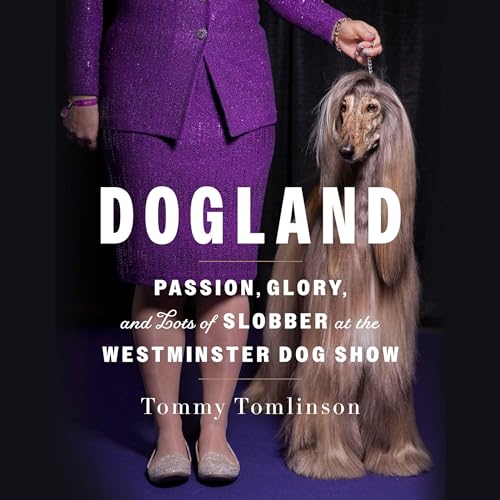 Dogland: Passion, Glory, and Lots of Slobber at the Westminster Dog Show von Blackstone Pub