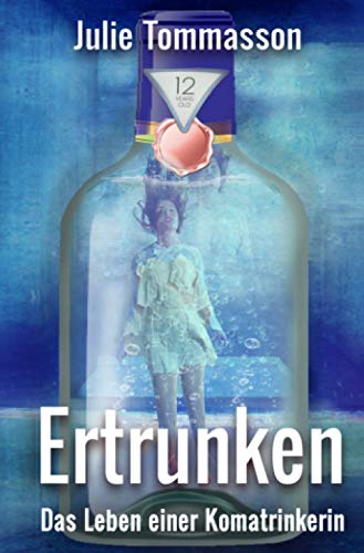 Ertrunken: Das Leben einer Komatrinkerin