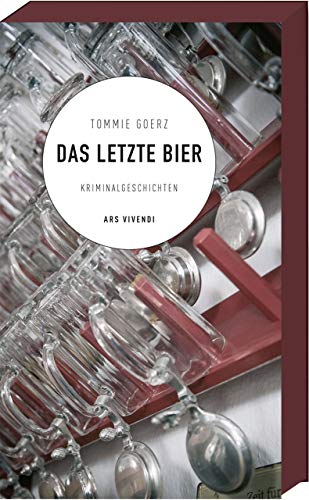 Das letzte Bier: 12 Kriminalgeschichten von Tommie Goerz - Spannende Rätsel und dunkle Geheimnisse von Ars Vivendi