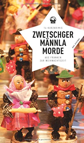 Zwetschgermännlamorde - 14 Kurzkrimis aus Franken zur Weihnachtszeit (Frankenkrimi)