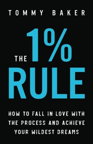 The 1% Rule: How to Fall in Love with the Process and Achieve Your Wildest Dreams von CreateSpace Independent Publishing Platform