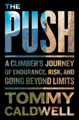 The Push: A Climber's Journey of Endurance, Risk, and Going Beyond Limits The Push: A Climber's Journey of Endurance, Risk, and Going Beyond Limits