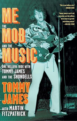 Me, the Mob, and the Music: One Helluva Ride with Tommy James & The Shondells