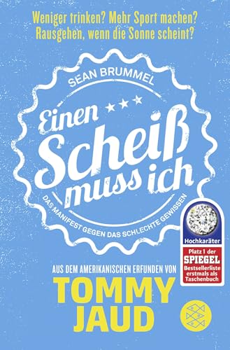 Sean Brummel: Einen Scheiß muss ich: Das Manifest gegen das schlechte Gewissen – Aus dem Amerikanischen erfunden von Tommy Jaud | Die Ratgeber-Parodie zum Glück Sean Brummel: Einen Scheiß muss ich: Das Manifest gegen das schlechte Gewissen – Aus dem Amerikanischen erfunden von Tommy Jaud | Die Ratgeber-Parodie zum Glück