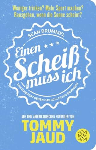 Sean Brummel: Einen Scheiß muss ich: Das Manifest gegen das schlechte Gewissen – Aus dem Amerikanischen erfunden von Tommy Jaud | Die Ratgeber-Parodie zum Glück Sean Brummel: Einen Scheiß muss ich: Das Manifest gegen das schlechte Gewissen – Aus dem Amerikanischen erfunden von Tommy Jaud | Die Ratgeber-Parodie zum Glück