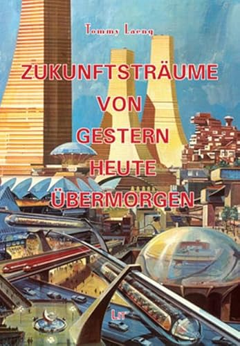 Zukunftsträume von gestern, heute, übermorgen (Ausstellungskataloge) von LIT Verlag