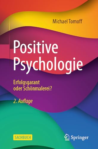 Positive Psychologie - Erfolgsgarant oder Schönmalerei? von Springer