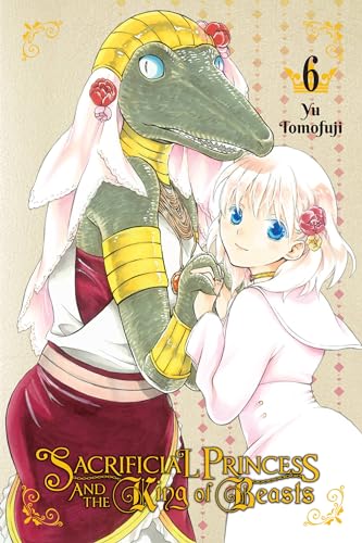 Sacrificial Princess & the King of Beasts, Vol. 6: Volume 6 (SACRIFICIAL PRINCESS & KING BEASTS GN, Band 6)