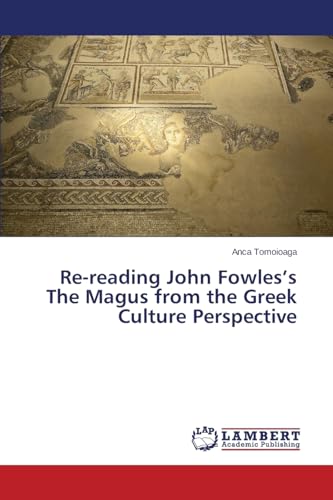 Re-reading John Fowles’s The Magus from the Greek Culture Perspective von LAP Lambert Academic Publishing