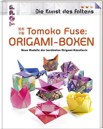 Tomoko Fuse: Origami-Boxen (Die Kunst des Faltens): Neue Modelle der berühmten Origamikünstlerin
