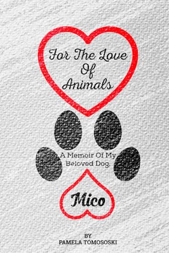For the Love of Animals: A Memoir of My Beloved Dog, Mico von Excel Book Writing
