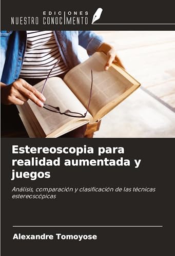 Estereoscopia para realidad aumentada y juegos: Análisis, comparación y clasificación de las técnicas estereoscópicas von Ediciones Nuestro Conocimiento