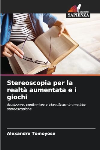 Stereoscopia per la realtà aumentata e i giochi: Analizzare, confrontare e classificare le tecniche stereoscopiche von Edizioni Sapienza