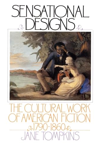 Sensational Designs: The Cultural Work of American Fiction, 1790-1860 von OUP USA