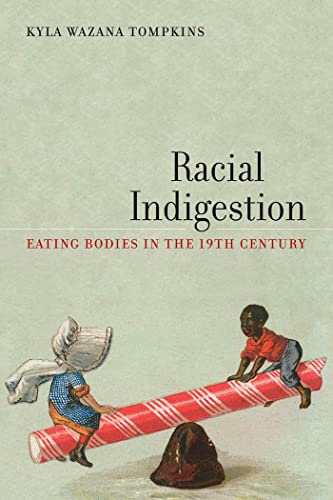 Racial Indigestion: Eating Bodies in the 19th Century (America and the Long 19th Century)