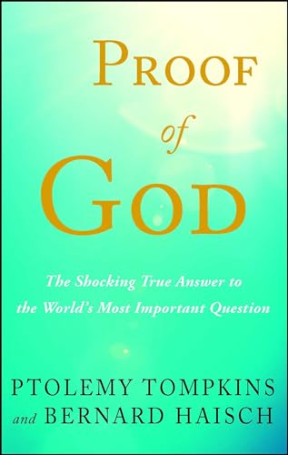 Proof of God: The Shocking True Answer to the World's Most Important Question