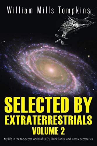 Selected by Extraterrestrials Volume 2: My life in the top secret world of UFOs, Think Tanks and Nordic secretaries