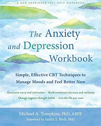 The Anxiety and Depression Workbook: Simple, Effective CBT Techniques to Manage Moods and Feel Better Now