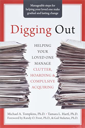 Digging Out: Helping Your Loved One Manage Clutter, Hoarding, and Compulsive Acquiring