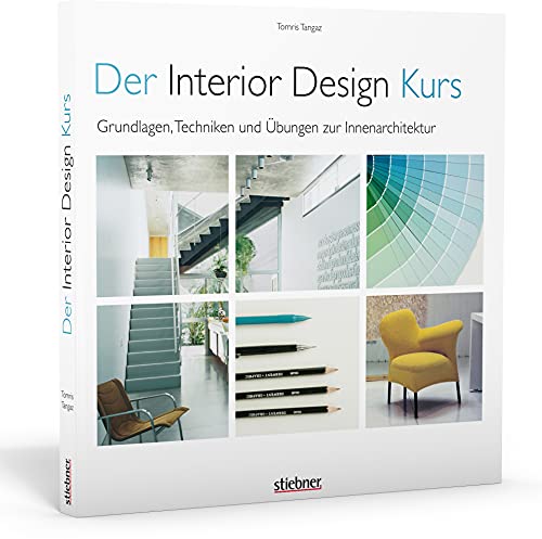 Der Interior Design Kurs Grundlagen, Techniken und Übungen zur Innenarchitektur.. Konzepte entwerfen, planen, zeichnen, umsetzen. Plus Tipps für die Berufspraxis als Designer und Innenarchitekt.