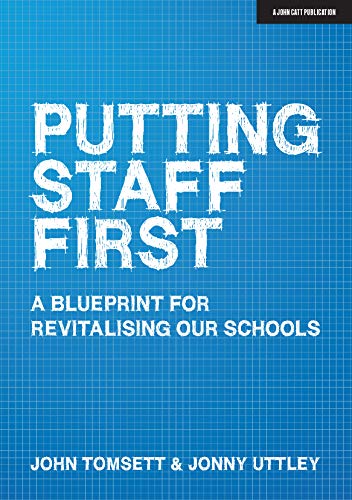 Putting Staff First: A blueprint for a revitalised profession: A Blueprint for Revitalising Our Schools