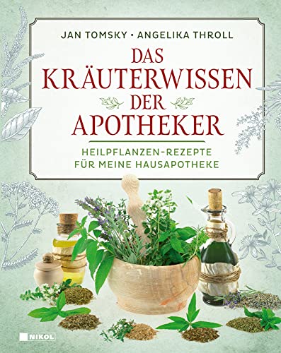 Das Kräuterwissen der Apotheker: Heilpflanzen-Rezepte für meine Hausapotheke