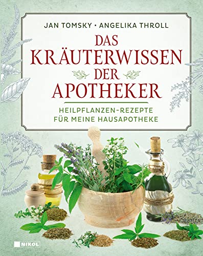 Das Kräuterwissen der Apotheker: Heilpflanzen-Rezepte für meine Hausapotheke von Nikol