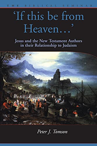 If this be from Heaven: Jesus and the New Testament Authors in Their Relationship to Judaism (Biblical Seminar) von Sheffield Academic Press