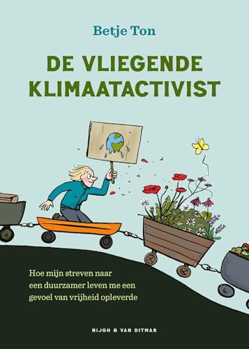 De vliegende klimaatactivist: Hoe mijn streven naar een duurzamer leven me een gevoel van vrijheid opleverde von Nijgh & Van Ditmar