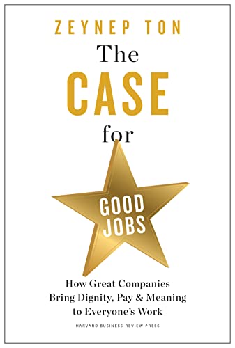 The Case for Good Jobs: How Great Companies Bring Dignity, Pay, and Meaning to Everyone's Work von Harvard Business Review Press