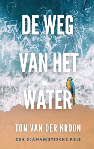 De Weg van het Water: Een sjamanistische reis von Brave New Books