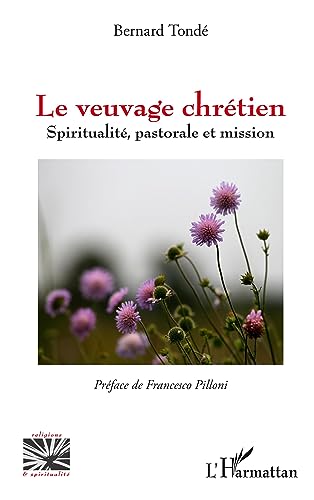 Le veuvage chrétien: Spiritualité, pastorale et mission von Editions L'Harmattan