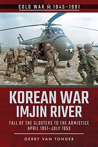 Korean War - Imjin River: Fall of the Glosters to the Armistice, April 1951-July 1953: Fall of the Glosters to the Armistice, April 1951–july 1953 (Cold War, 1945–1991) von PEN AND SWORD MILITARY