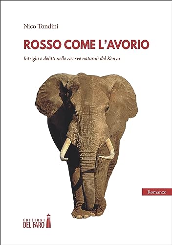 Rosso come l'avorio. Intrighi e delitti nelle riserve naturali del Kenya Rosso come l'avorio. Intrighi e delitti nelle riserve naturali del Kenya von Edizioni del Faro