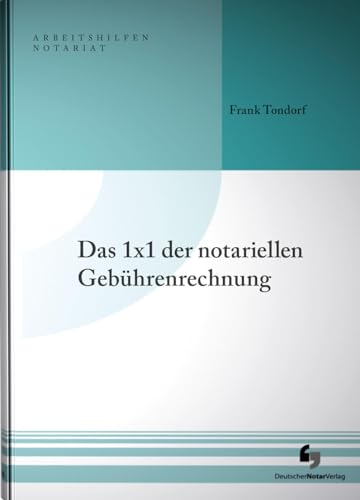 Das 1x1 der notariellen Gebührenrechnung (Arbeitshilfen Notariat)