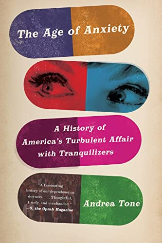 The Age of Anxiety: A History of America's Turbulent Affair with Tranquilizers von Basic Books