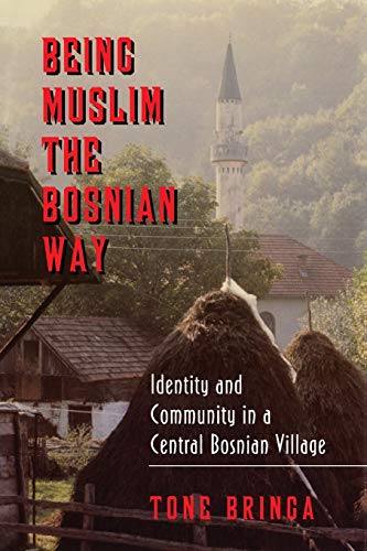 Being Muslim the Bosnian Way: Identity and Community in a Central Bosnian Village (Princeton Studies in Muslim Politics) von Princeton University Press