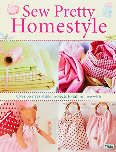 Sew Pretty Homestyle: Over 35 Irresistible Projects to Fall in Love with