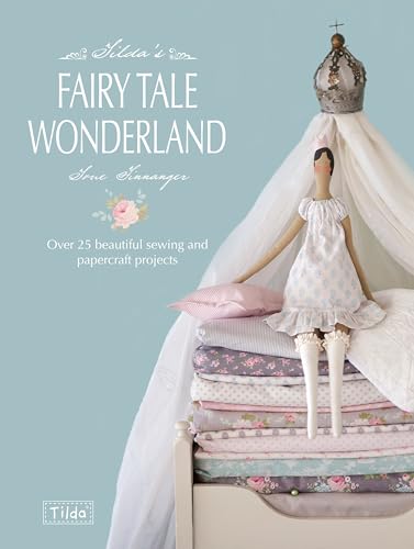 Tilda's Fairytale Wonderland: Over 25 Beautiful Sewing and Papercraft Projects von David & Charles
