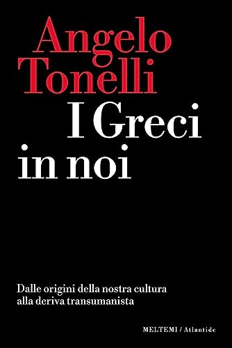 I greci in noi. Dalle origini della nostra cultura alla deriva transumanista (Atlantide) von Meltemi